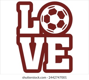 Love T-shirt, Soccer Saying, Funny Soccer, Soccer Mom svg,Game Day, Gift For Soccer, Cut Files Cricut