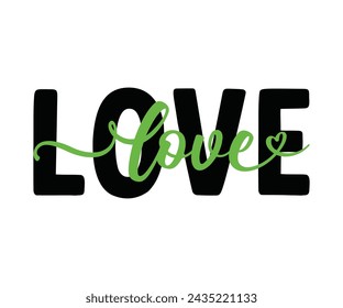 Love T-shirt, St Patrick's Day Saying, Saint Patrick's Day, St Patrick's Day Shirt, Shamrock, Irish, Lucky, Cut File For Cricut And Silhouette