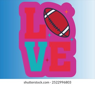 Love T-shrit, Football Svg,American Football Game Day Svg,Soccer Svg,Football Mom Svg,Funny Football Sayings, ports Mom Svg,File For Cricut