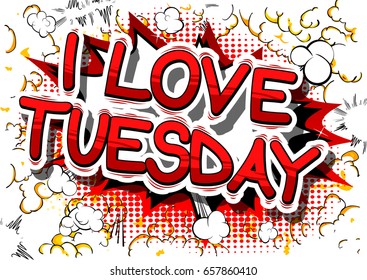 I Love Tuesday - Comic book style word on abstract background.