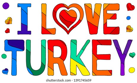 I love Turkey - cute multicolored inscription. Heart instead of the "love". Turkey is sunny country.