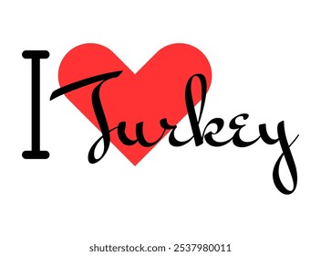 I love Turkey. Hand drawn letters with red heart. Vector illustration, lettering in modern design for print t shirt, banner, poster, sticker or label.