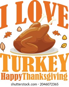 I love turkey thanksgiving tshirt design, Happy Thanksigiving Tshirt Design template