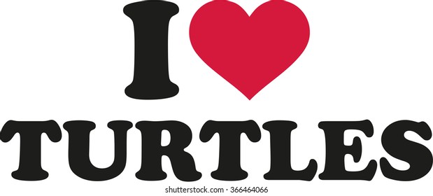 I love turtles