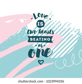 love is two hearts beating as one. Romantic inspirational quote. Typography for poster, invitation, greeting card or t-shirt. Vector lettering, inscription, calligraphy design. Text background