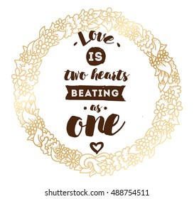 love is two hearts beating as one. Romantic inspirational quote. Typography for poster, invitation, greeting card or t-shirt. Vector lettering, inscription, calligraphy design. Text background