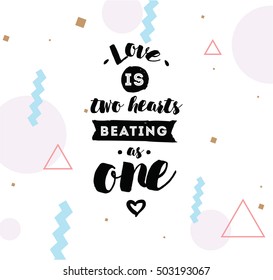 love is two hearts beating as one. Romantic inspirational quote. Typography for poster, invitation, greeting card or t-shirt. Vector lettering, inscription, calligraphy design. Text background