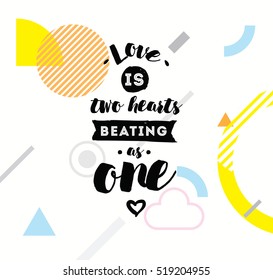 love is two hearts beating as one. Romantic inspirational quote. Typography for poster, invitation, greeting card or t-shirt. Vector lettering, inscription, calligraphy design. Text background