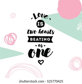 love is two hearts beating as one. Romantic inspirational quote. Typography for poster, invitation, greeting card or t-shirt. Vector lettering, inscription, calligraphy design. Text background