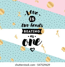 love is two hearts beating as one. Romantic inspirational quote. Typography for poster, invitation, greeting card or t-shirt. Vector lettering, inscription, calligraphy design. Text background