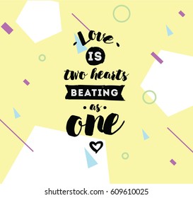 love is two hearts beating as one. Romantic inspirational quote. Typography for poster, invitation, greeting card or t-shirt. Vector lettering, inscription, calligraphy design. Text background