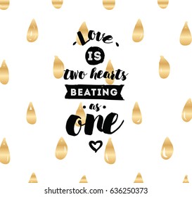 love is two hearts beating as one. Romantic inspirational quote. Typography for poster, invitation, greeting card or t-shirt. Vector lettering, inscription, calligraphy design. Text background