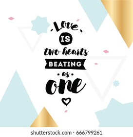 love is two hearts beating as one. Romantic inspirational quote. Typography for poster, invitation, greeting card or t-shirt. Vector lettering, inscription, calligraphy design. Text background