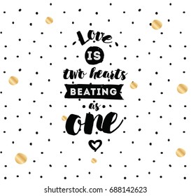 love is two hearts beating as one. Romantic inspirational quote. Typography for poster, invitation, greeting card or t-shirt. Vector lettering, inscription, calligraphy design. Text background