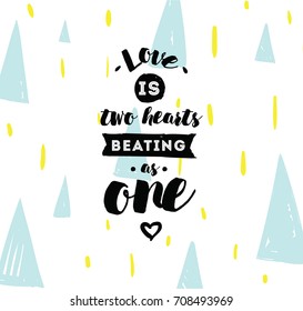 love is two hearts beating as one. Romantic inspirational quote. Typography for poster, invitation, greeting card or t-shirt. Vector lettering, inscription, calligraphy design. Text background