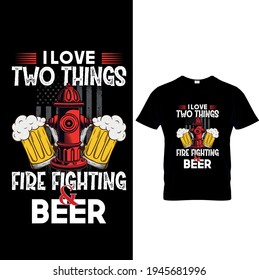 Ich liebe zwei Dinge Feuerbekämpfung und Bier - T-Shirts