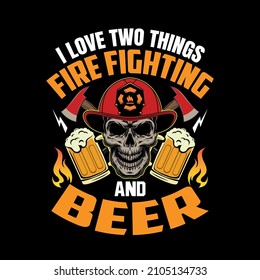 I love two things fire fighting and beer firefighter gift vector illustration eps