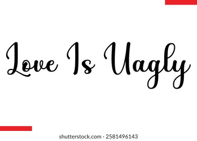 Love Is Uagly Love typography text saying