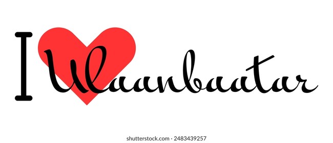 I love Ulaanbaatar, city of Mongolia. Hand drawn letters with red heart. Vector illustration lettering, modern design for print t shirt, banner, poster, sticker or label.