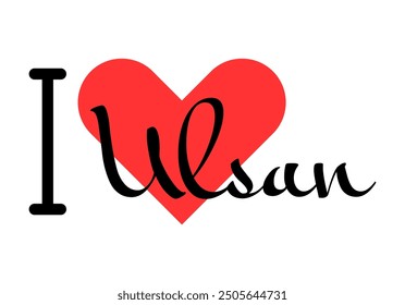 I love Ulsan, city of South Korea. Hand drawn letters with red heart. Vector illustration lettering, modern design for print t shirt, banner, poster, sticker or label.