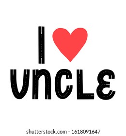 I love uncle quote. New baby typo banner. Kid typography announcement. Hand written trendy vector illustration. Modern graphic newborn slogan.