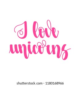 I love unicoI love unicorns. Handwritten lettering isolated on white background. Vector illustration for posters, cards, print on t-shirts and much more.