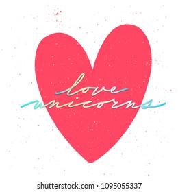 Love unicorn unique lettering. Card with cute quote love unicorn drawn by hands