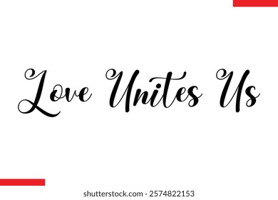 Love Unites Us Family. Vector typography text