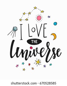 I love the universe love romantic space travel cosmos astronomy quote lettering. Calligraphy inspiration graphic design typography element. Hand written postcard. Cute simple vector sign.