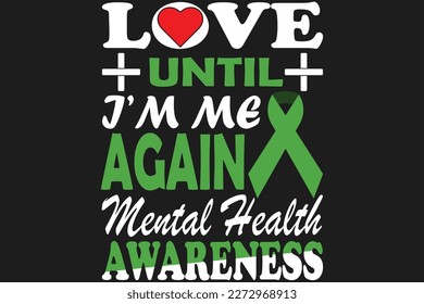 Love until i'm me again mental health awareness