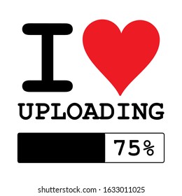 I Love Uploading. Slogan concept.