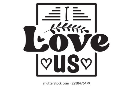 I love us svg, Valentines Day svg, Happy valentine`s day T shirt greeting card template with typography text and red heart and line on the background. Vector illustration, flyers