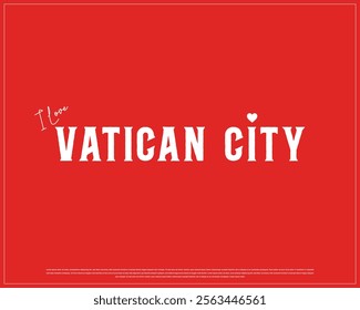 I love VATICAN CITY, I love Vatican City typographic design with heart on red background, Vector design of I love VATICAN CITY, Independence Day of VATICAN CITY