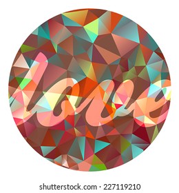 Love - vector abstract illustration with geometric design, low poly 