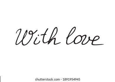 With love. Vector hand black lettering isolated. Phrase, element of design, caption for greeting cards, Valentine's day, wedding, expressing and declaration of feelings