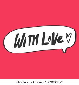 With love. Vector hand drawn illustration with cartoon lettering. Good as a sticker, video blog cover, social media message, gift cart, t shirt print design.