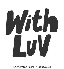With love. Vector hand drawn illustration with cartoon lettering. Good as a sticker, video blog cover, social media message, gift cart, t shirt print design.