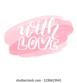 With love - Vector hand drawn lettering phrase. Modern brush calligraphy for blogs and social media. Motivation and inspiration quotes for photo overlays, greeting cards, t-shirt print, posters.