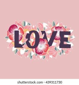 Love. Vector hand lettering quote, typographic element for your design with flowers and leaves. Can be printed on T-shirts, bags, posters, invitations, cards, pillows, etc.