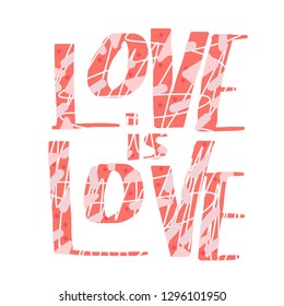 Love is love vector lettering. Hand lettered quote. Banner, poster, greeting card template.