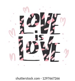Love is love vector lettering. Hand lettered quote. Banner, poster, greeting card template.