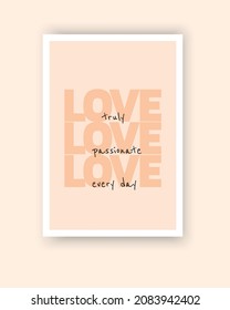 Love, vector. Minimalist pink poster design. Motivational, inspirational life quotes. Positive thoughts, affirmations. Love truly, love passionate, love every day