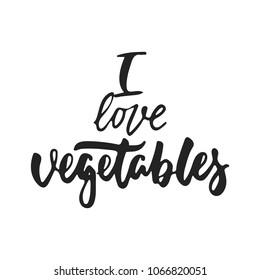 I love vegetables - hand drawn lettering phrase isolated on the black background. Fun brush ink vector illustration for banners, greeting card, poster design