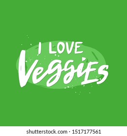 I love veggies vector handwritten inscription. Hand drawn lettering quote. Vegan diet concept. Isolated typography print.