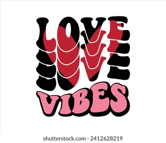 Love Vibes Groovy Retro Design,Retro Valentine's Day Quotes,Retro Valentine's Day cut files,Best Valentine's Day Design,valentine day Shirt,Valentine's Love quote retro wavy groovy Design
