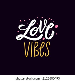 Love vibes. Modern calligraphy phrase. Colorful lettering quote. Positive vector illustration.
