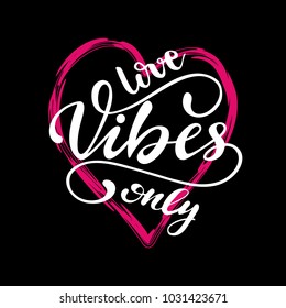 "Love vibes only" lettering composition with heart frame. Vector illustration.