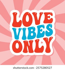 love vibes only sticker, Valentine's Day wavy phrase, groovy lettering for t-shirts graphics, banners, posters, cards, vector illustration