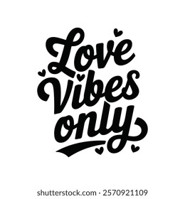 Love Vibes Only typography, Valentine's Day Funny Valentines Quotes, Valentine Quotes ,Love T-shirt, Valentines T-shirt, Valentine Saying