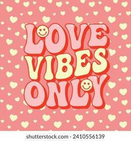 Love Vibes Only Valentine's day groovy lettering, funky poster, t shirt design, postcard, invitation, banner, disco inspired vector illustration